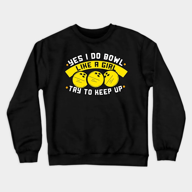 I bowl like a Girl try to keep up Crewneck Sweatshirt by schmomsen